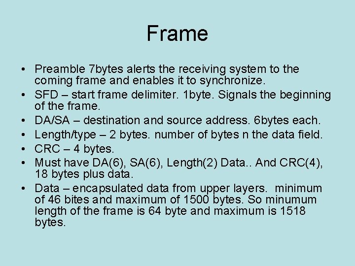 Frame • Preamble 7 bytes alerts the receiving system to the coming frame and