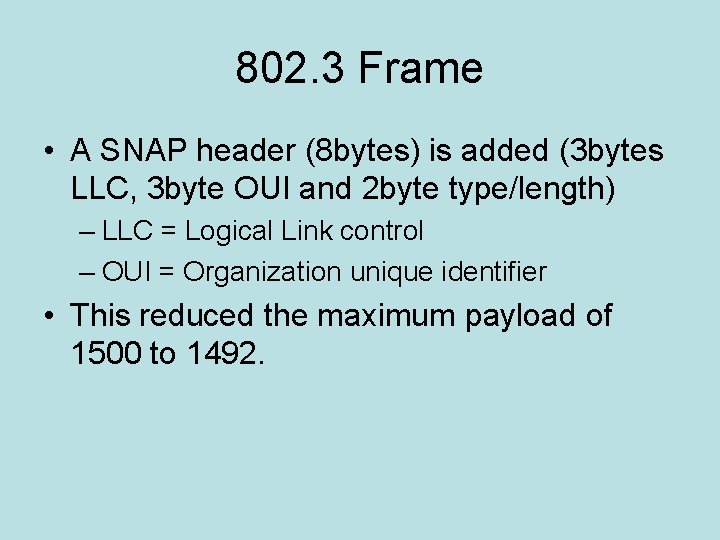 802. 3 Frame • A SNAP header (8 bytes) is added (3 bytes LLC,