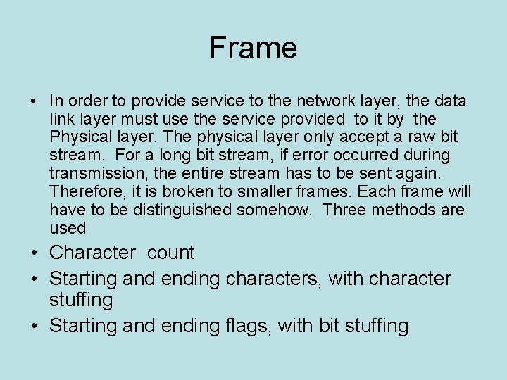 Frame • In order to provide service to the network layer, the data link