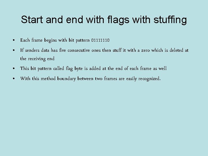 Start and end with flags with stuffing • Each frame begins with bit pattern