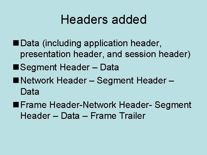 Headers added n Data (including application header, presentation header, and session header) n Segment