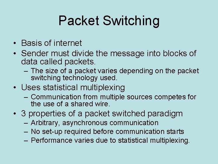 Packet Switching • Basis of internet • Sender must divide the message into blocks