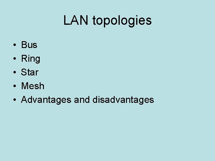 LAN topologies • • • Bus Ring Star Mesh Advantages and disadvantages 