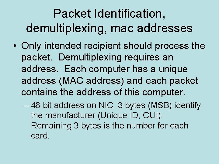 Packet Identification, demultiplexing, mac addresses • Only intended recipient should process the packet. Demultiplexing