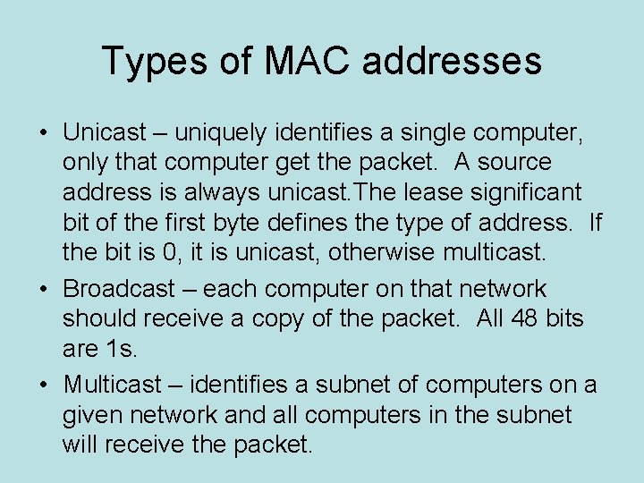 Types of MAC addresses • Unicast – uniquely identifies a single computer, only that
