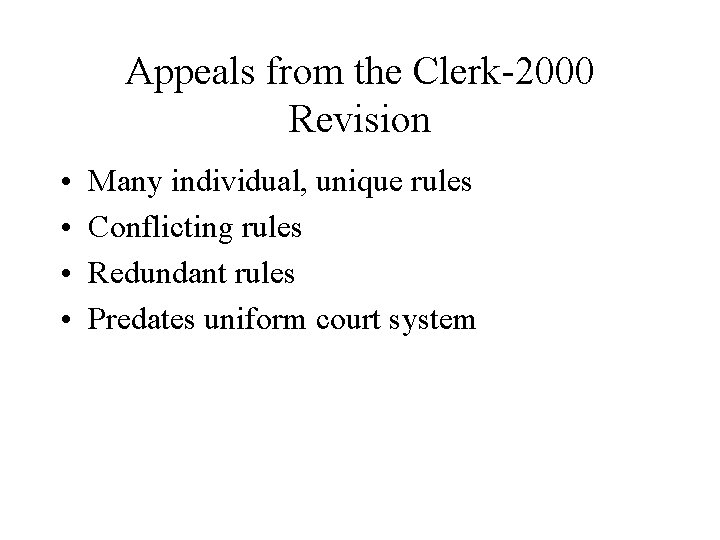 Appeals from the Clerk-2000 Revision • • Many individual, unique rules Conflicting rules Redundant Appeals from the Clerk-2000 Revision • • Many individual, unique rules Conflicting rules Redundant