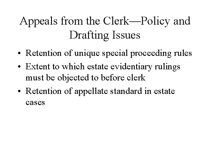 Appeals from the Clerk—Policy and Drafting Issues • Retention of unique special proceeding rules Appeals from the Clerk—Policy and Drafting Issues • Retention of unique special proceeding rules
