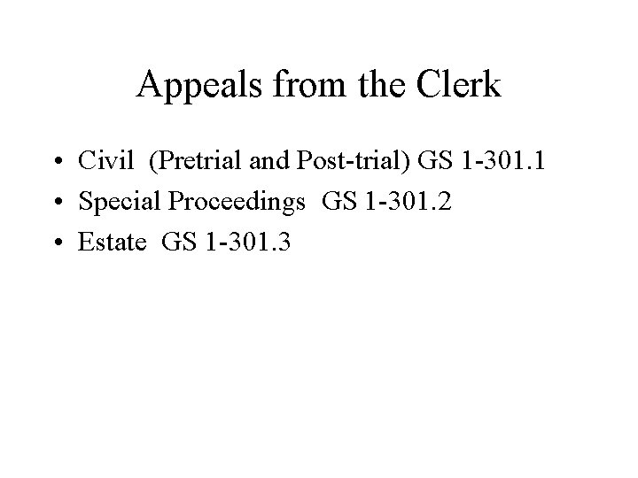 Appeals from the Clerk • Civil (Pretrial and Post-trial) GS 1 -301. 1 • Appeals from the Clerk • Civil (Pretrial and Post-trial) GS 1 -301. 1 •
