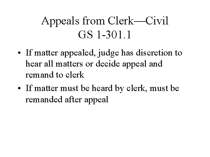 Appeals from Clerk—Civil GS 1 -301. 1 • If matter appealed, judge has discretion Appeals from Clerk—Civil GS 1 -301. 1 • If matter appealed, judge has discretion