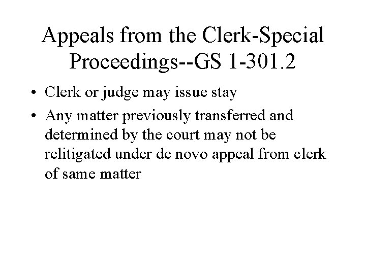 Appeals from the Clerk-Special Proceedings--GS 1 -301. 2 • Clerk or judge may issue Appeals from the Clerk-Special Proceedings--GS 1 -301. 2 • Clerk or judge may issue