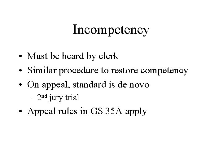 Incompetency • Must be heard by clerk • Similar procedure to restore competency • Incompetency • Must be heard by clerk • Similar procedure to restore competency •