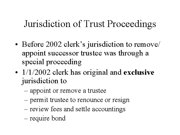 Jurisdiction of Trust Proceedings • Before 2002 clerk’s jurisdiction to remove/ appoint successor trustee Jurisdiction of Trust Proceedings • Before 2002 clerk’s jurisdiction to remove/ appoint successor trustee