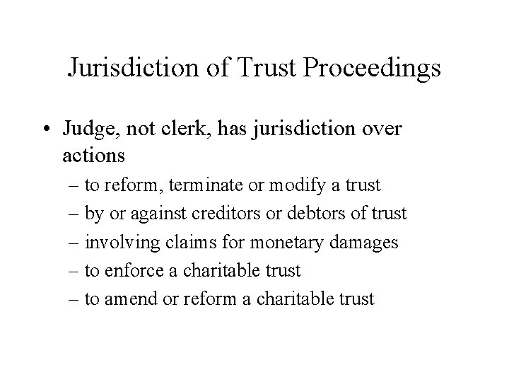 Jurisdiction of Trust Proceedings • Judge, not clerk, has jurisdiction over actions – to Jurisdiction of Trust Proceedings • Judge, not clerk, has jurisdiction over actions – to