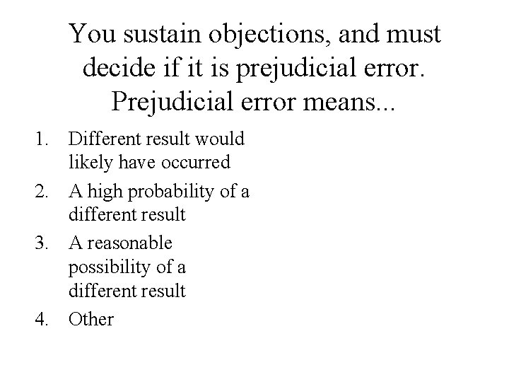 You sustain objections, and must decide if it is prejudicial error. Prejudicial error means. You sustain objections, and must decide if it is prejudicial error. Prejudicial error means.