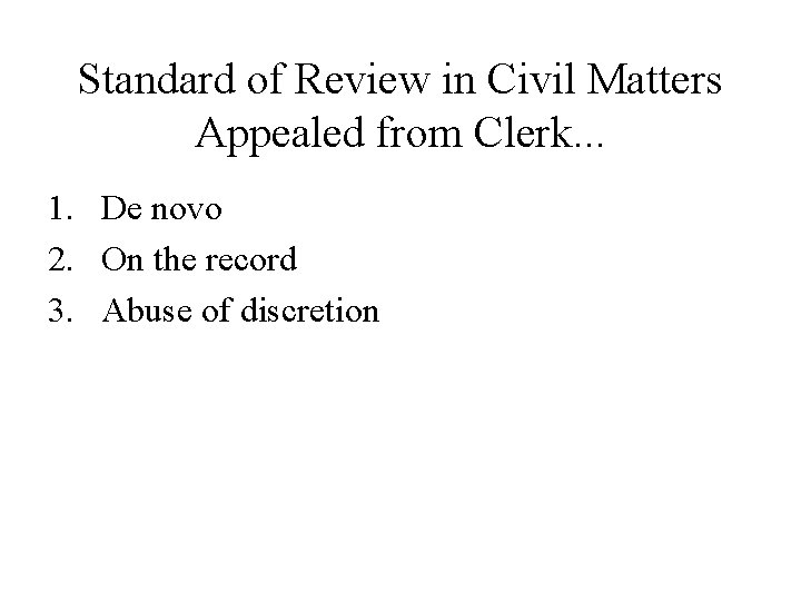 Standard of Review in Civil Matters Appealed from Clerk. . . 1. De novo Standard of Review in Civil Matters Appealed from Clerk. . . 1. De novo
