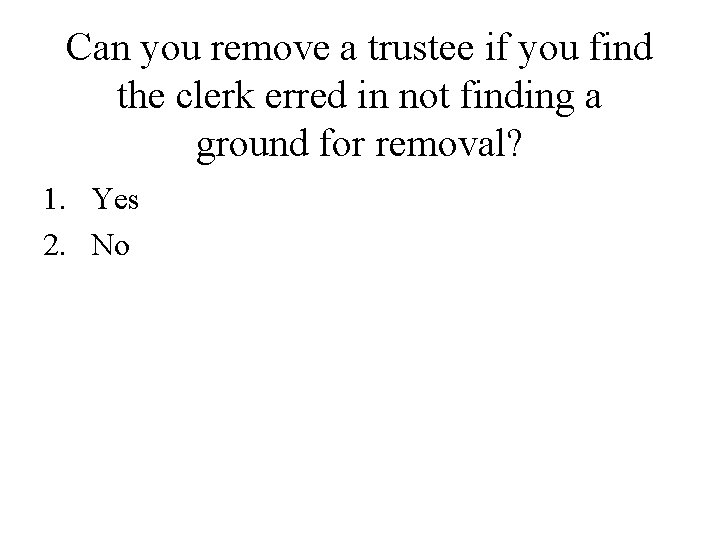 Can you remove a trustee if you find the clerk erred in not finding Can you remove a trustee if you find the clerk erred in not finding