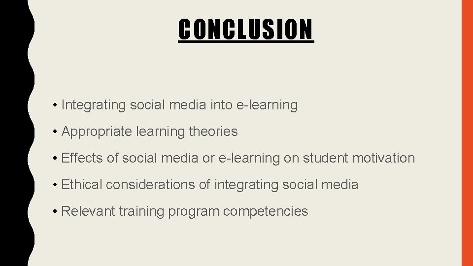 CONCLUSION • Integrating social media into e-learning • Appropriate learning theories • Effects of