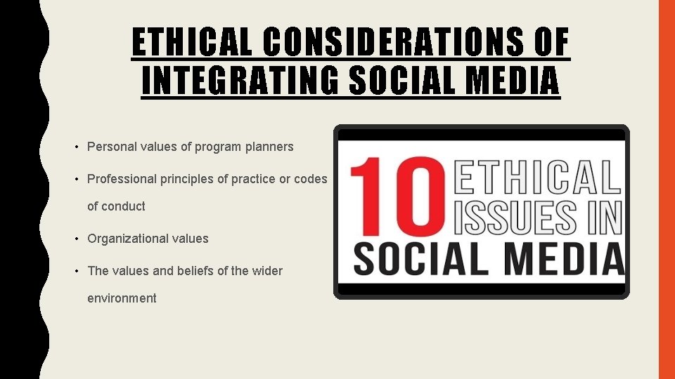 ETHICAL CONSIDERATIONS OF INTEGRATING SOCIAL MEDIA • Personal values of program planners • Professional