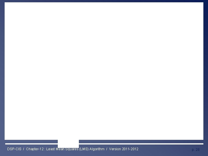 Least Mean Squares (LMS) Algorithm DSP-CIS / Chapter-12 : Least Mean Squares (LMS) Algorithm