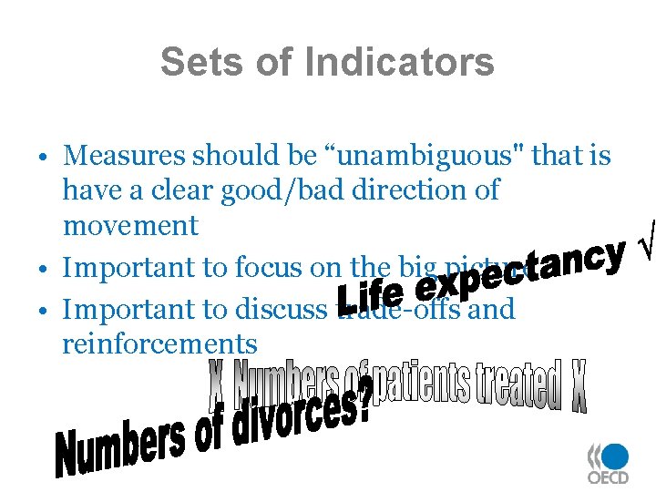 Sets of Indicators • Measures should be “unambiguous" that is have a clear good/bad