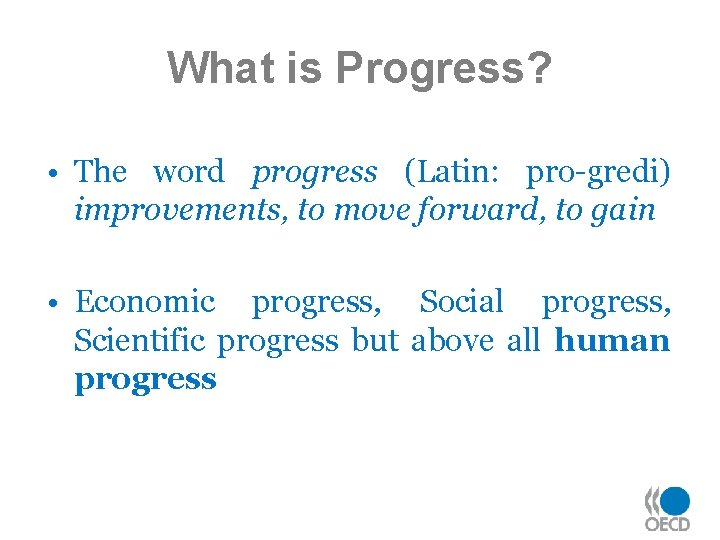 What is Progress? • The word progress (Latin: pro-gredi) improvements, to move forward, to