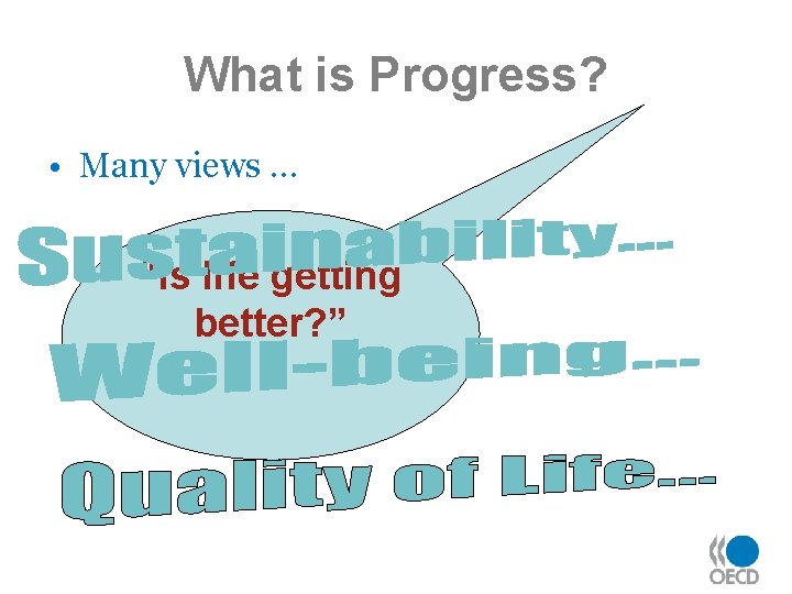 What is Progress? • Many views … “Is life getting better? ” 