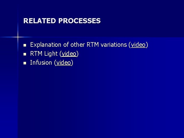 RELATED PROCESSES n n n Explanation of other RTM variations (video) RTM Light (video)