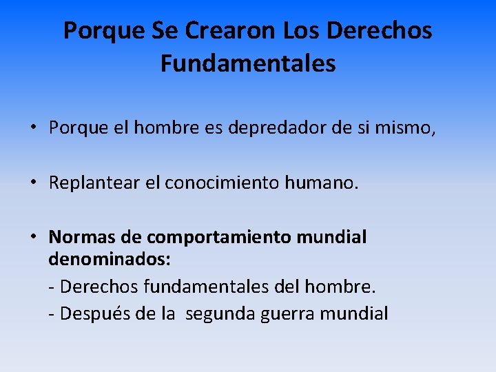 Porque Se Crearon Los Derechos Fundamentales • Porque el hombre es depredador de si