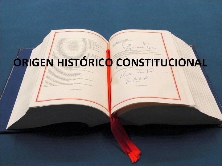 ORIGEN HISTÓRICO CONSTITUCIONAL 