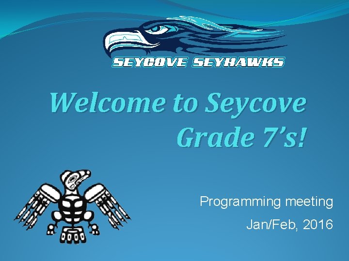 Welcome to Seycove Grade 7’s! Programming meeting Jan/Feb, 2016 