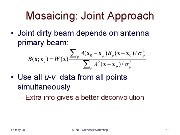 Mosaicing: Joint Approach • Joint dirty beam depends on antenna primary beam: • Use