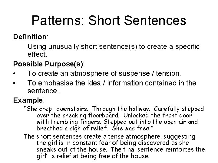 Patterns: Short Sentences Definition: Using unusually short sentence(s) to create a specific effect. Possible