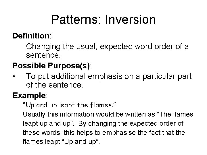 Patterns: Inversion Definition: Changing the usual, expected word order of a sentence. Possible Purpose(s):