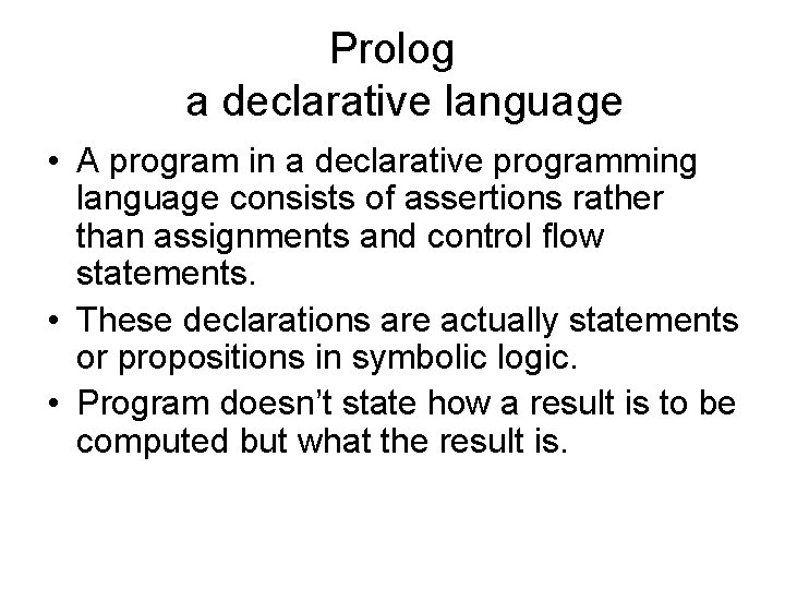 Prolog a declarative language • A program in a declarative programming language consists of Prolog a declarative language • A program in a declarative programming language consists of