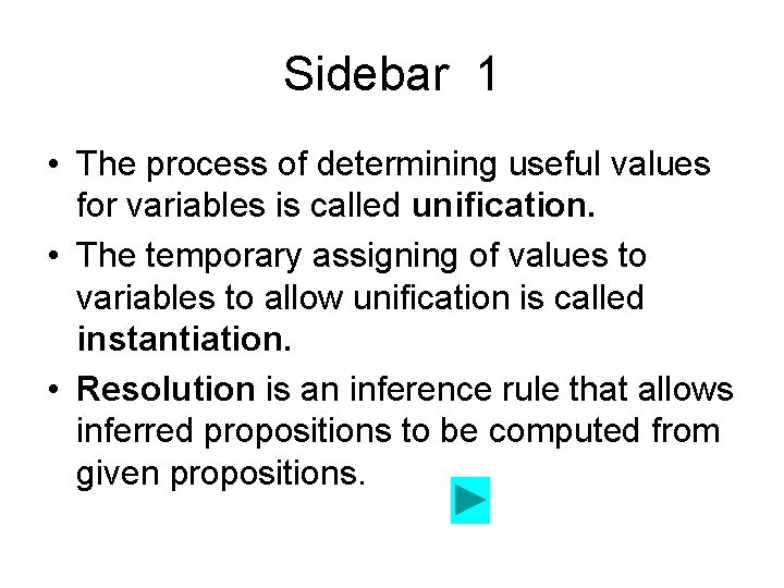 Sidebar 1 • The process of determining useful values for variables is called unification. Sidebar 1 • The process of determining useful values for variables is called unification.