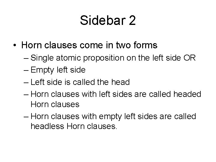 Sidebar 2 • Horn clauses come in two forms – Single atomic proposition on Sidebar 2 • Horn clauses come in two forms – Single atomic proposition on