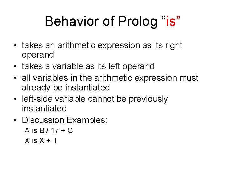 Behavior of Prolog “is” • takes an arithmetic expression as its right operand • Behavior of Prolog “is” • takes an arithmetic expression as its right operand •