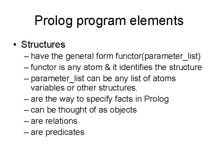Prolog program elements • Structures – have the general form functor(parameter_list) – functor is Prolog program elements • Structures – have the general form functor(parameter_list) – functor is