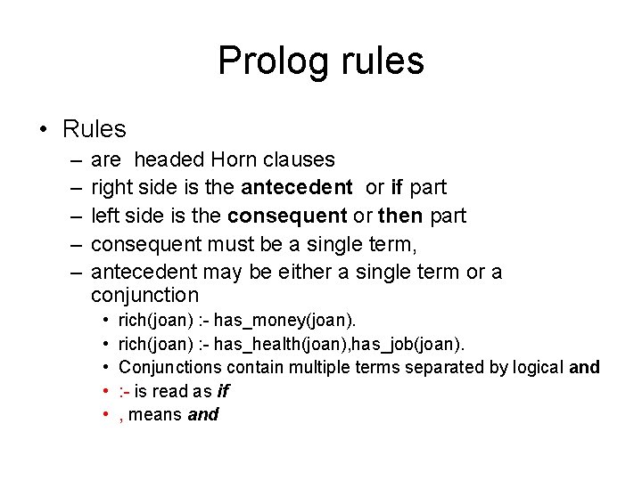 Prolog rules • Rules – – – are headed Horn clauses right side is Prolog rules • Rules – – – are headed Horn clauses right side is