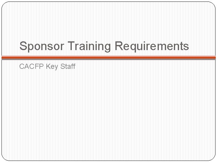 Sponsor Training Requirements CACFP Key Staff 