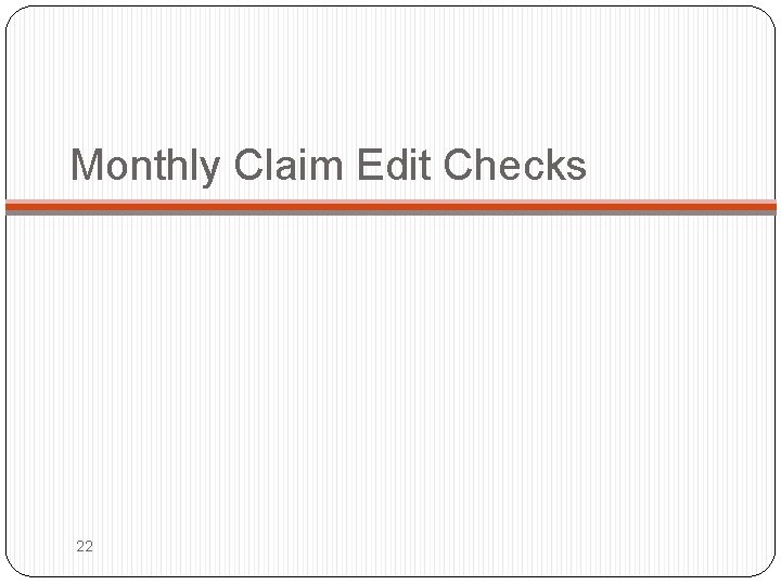 Monthly Claim Edit Checks 22 