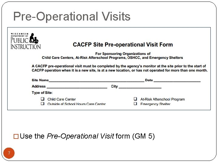 Pre-Operational Visits � Use the Pre-Operational Visit form (GM 5) 7 