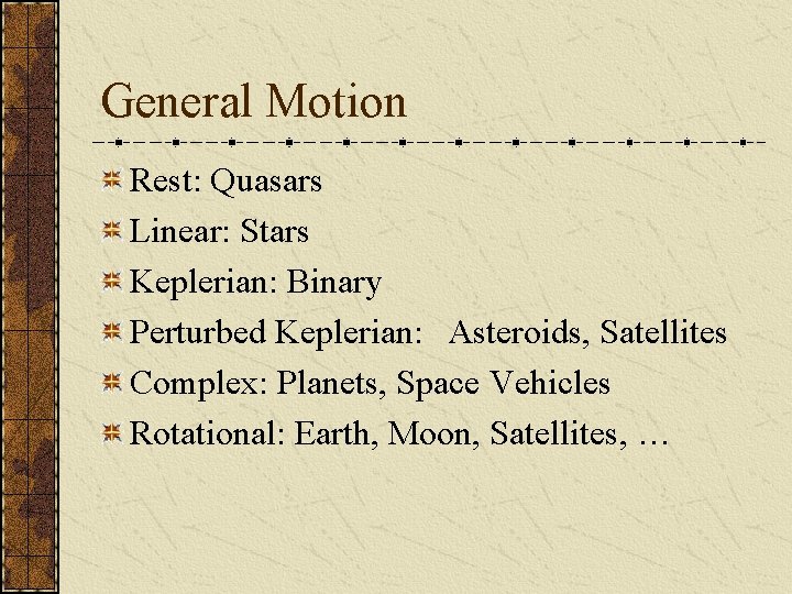 General Motion Rest: Quasars Linear: Stars Keplerian: Binary Perturbed Keplerian: 　Asteroids, Satellites Complex: Planets,