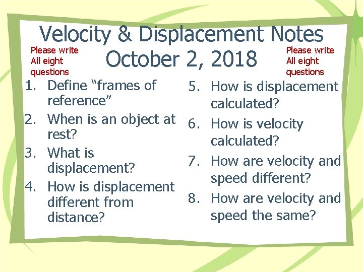 Velocity & Displacement Notes Please write All eight October 2, 2018 questions 1. Define