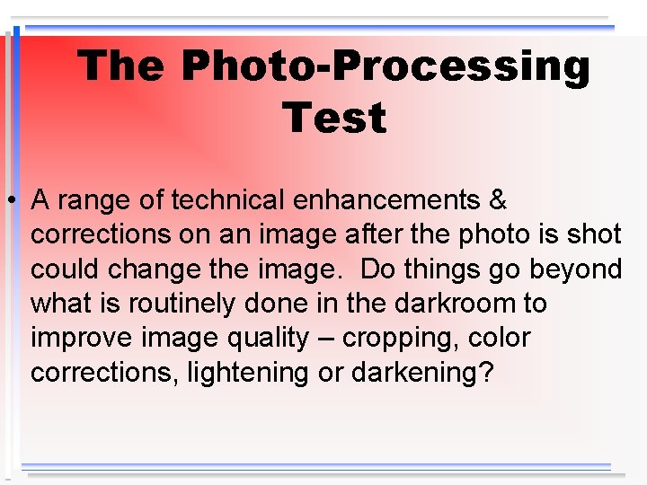 The Photo-Processing Test • A range of technical enhancements & corrections on an image