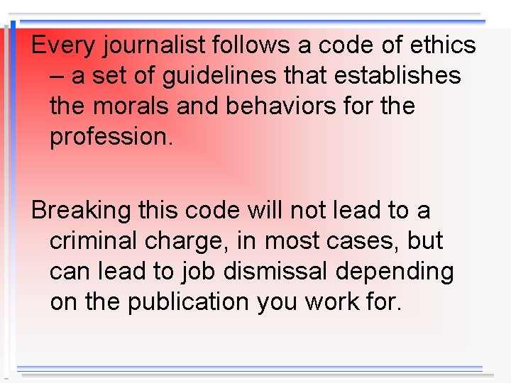 Every journalist follows a code of ethics – a set of guidelines that establishes