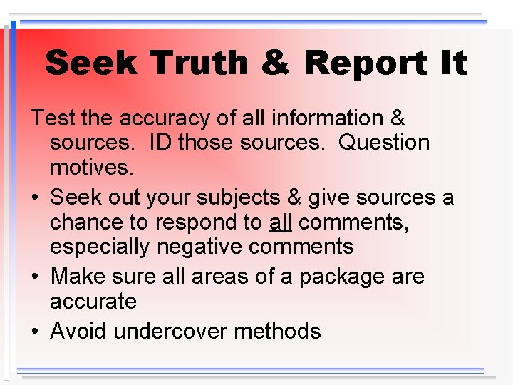 Seek Truth & Report It Test the accuracy of all information & sources. ID