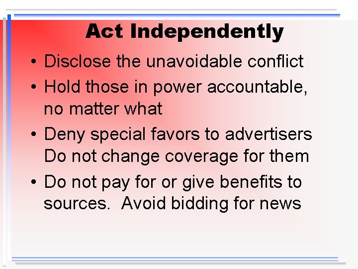 Act Independently • Disclose the unavoidable conflict • Hold those in power accountable, no