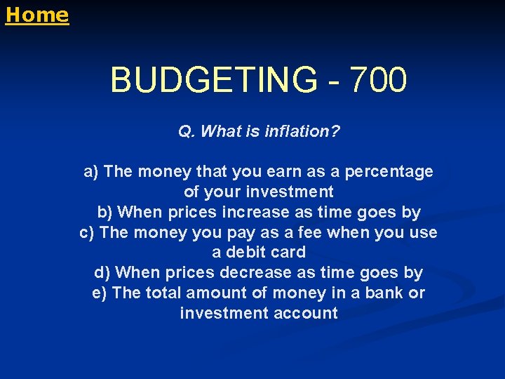Home BUDGETING - 700 Q. What is inflation? a) The money that you earn