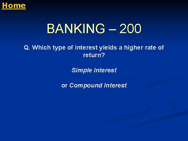 Home BANKING – 200 Q. Which type of interest yields a higher rate of